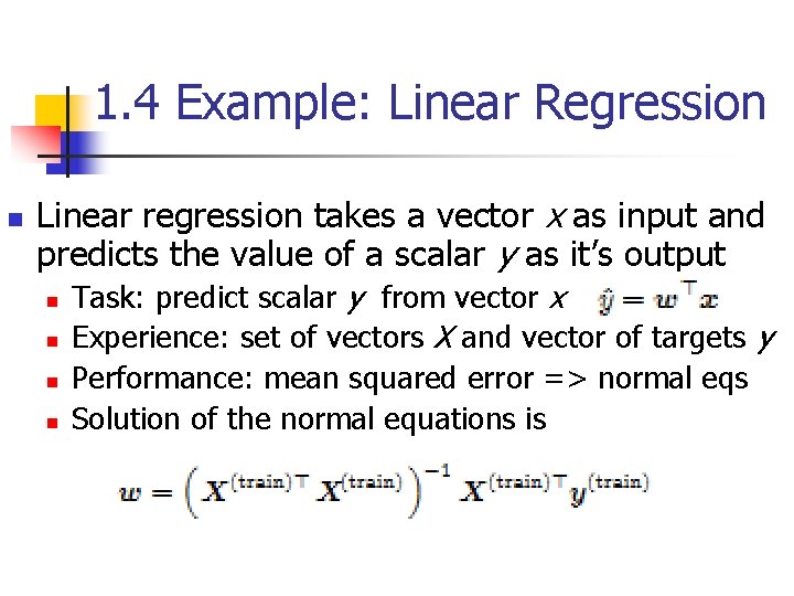 1. 4 Example: Linear Regression n Linear regression takes a vector x as input