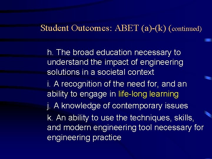 Student Outcomes: ABET (a)-(k) (continued) h. The broad education necessary to understand the impact