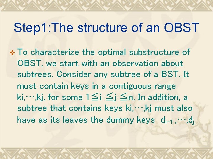 Step 1: The structure of an OBST v To characterize the optimal substructure of
