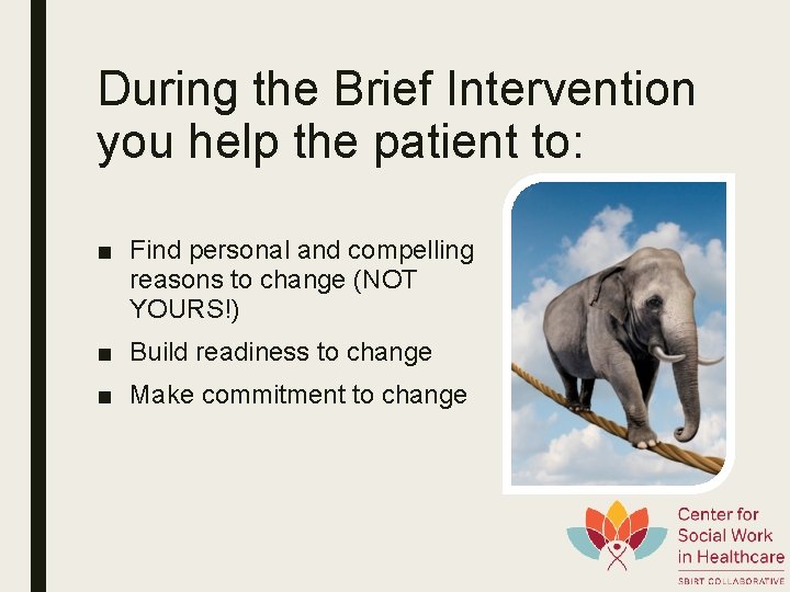 During the Brief Intervention you help the patient to: ■ Find personal and compelling