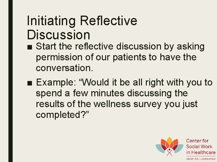 Initiating Reflective Discussion ■ Start the reflective discussion by asking permission of our patients