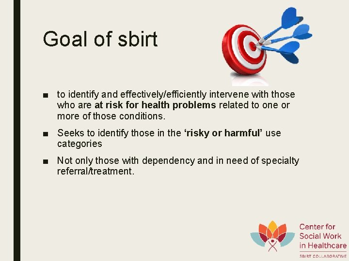 Goal of sbirt ■ to identify and effectively/efficiently intervene with those who are at
