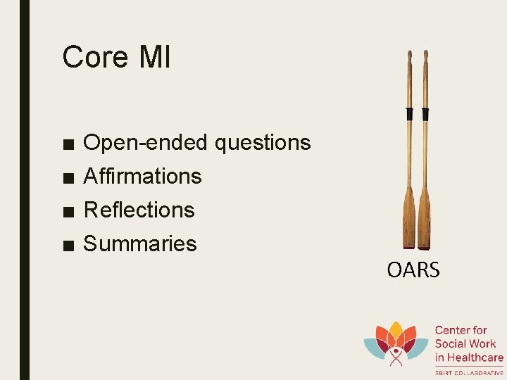 Core MI ■ ■ Open-ended questions Affirmations Reflections Summaries 