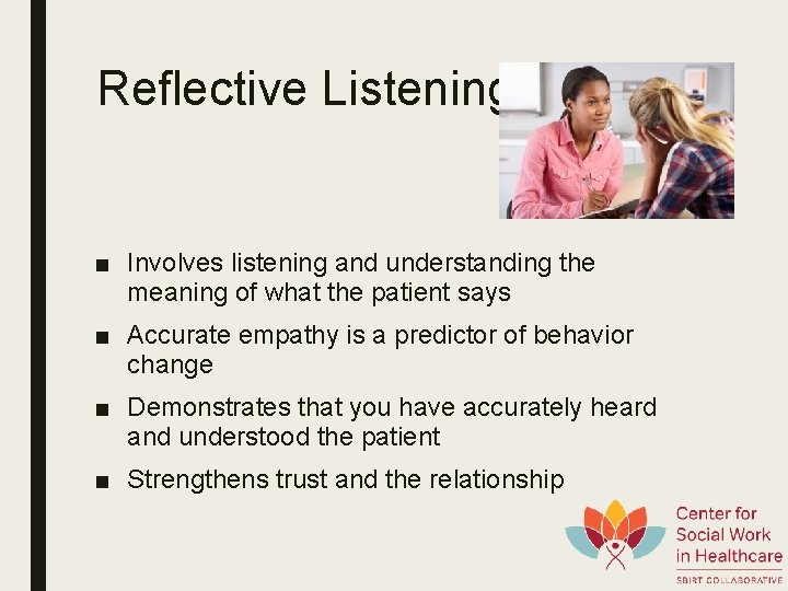 Reflective Listening ( ■ Involves listening and understanding the meaning of what the patient
