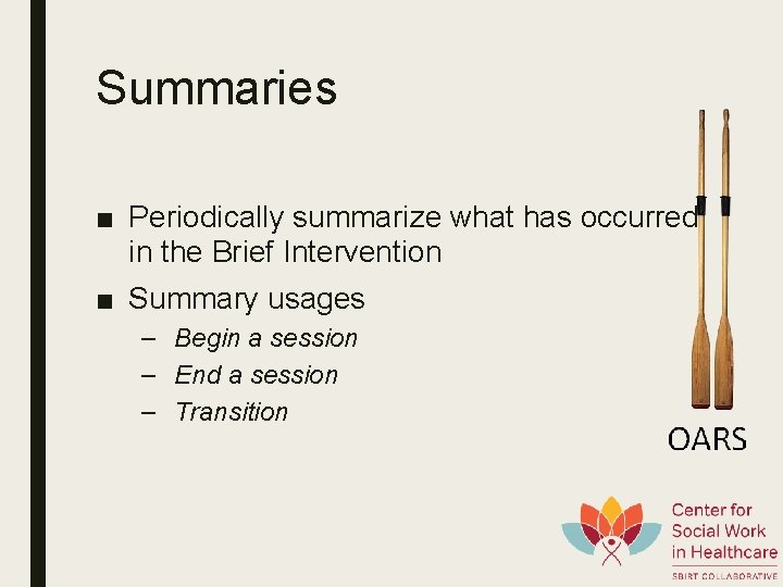 Summaries ■ Periodically summarize what has occurred in the Brief Intervention ■ Summary usages
