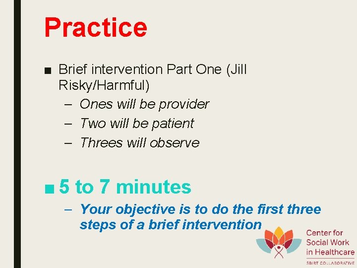 Practice ■ Brief intervention Part One (Jill Risky/Harmful) – Ones will be provider –