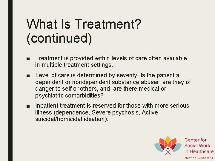 What Is Treatment? (continued) ■ Treatment is provided within levels of care often available