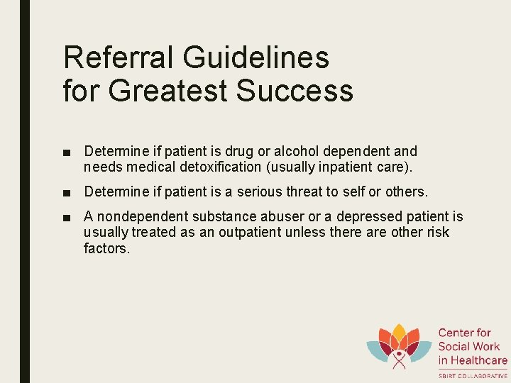 Referral Guidelines for Greatest Success ■ Determine if patient is drug or alcohol dependent