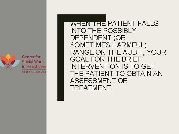 WHEN THE PATIENT FALLS INTO THE POSSIBLY DEPENDENT (OR SOMETIMES HARMFUL) RANGE ON THE