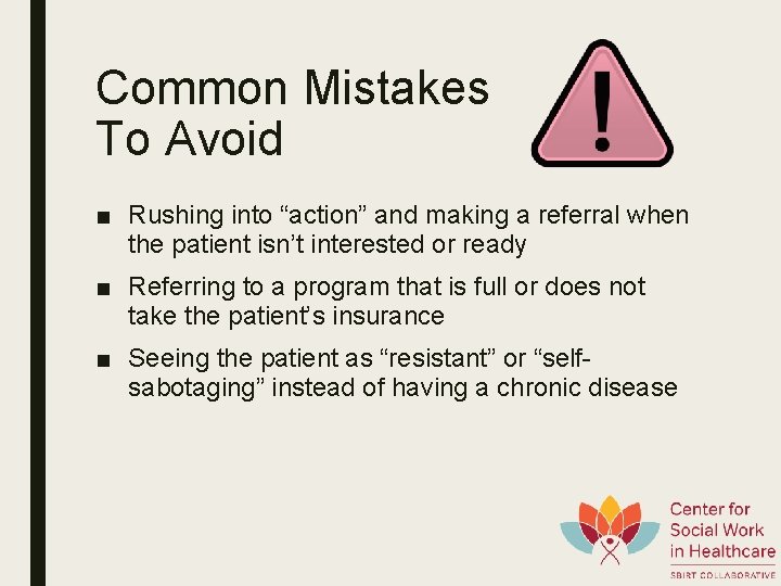 Common Mistakes To Avoid ■ Rushing into “action” and making a referral when the