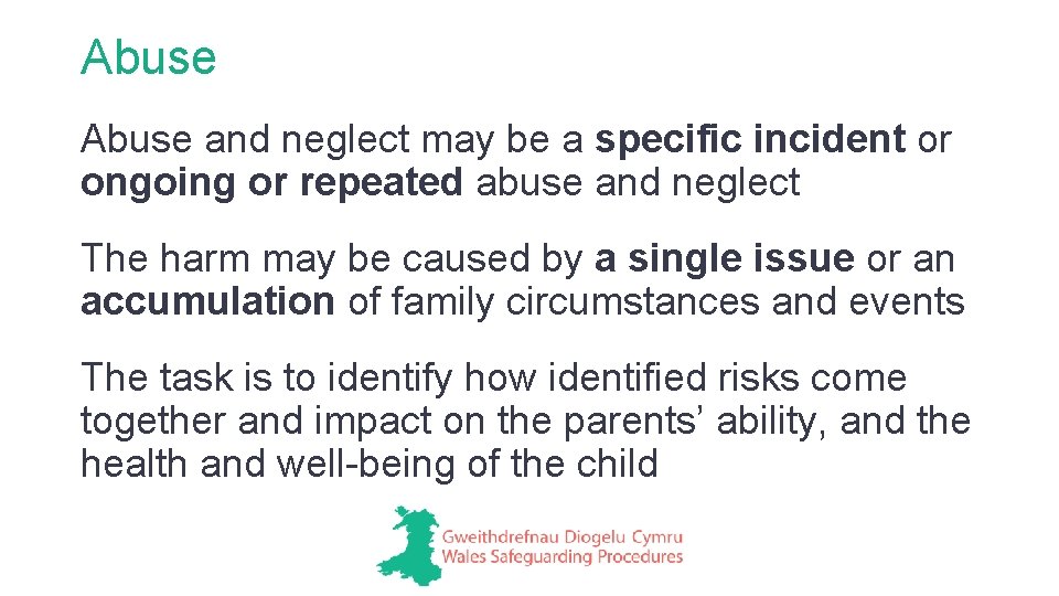 Abuse and neglect may be a specific incident or ongoing or repeated abuse and