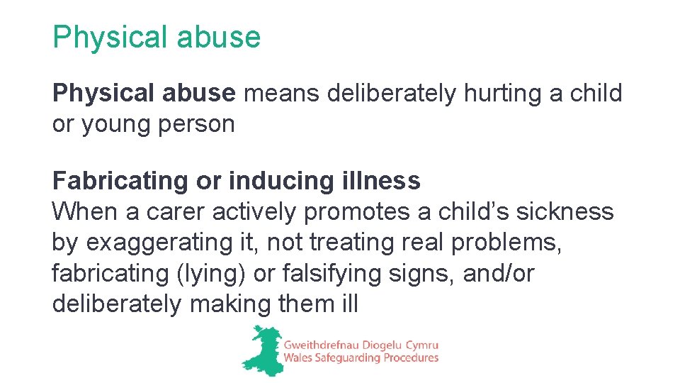 Physical abuse means deliberately hurting a child or young person Fabricating or inducing illness