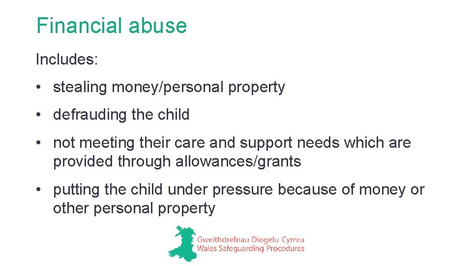 Financial abuse Includes: • stealing money/personal property • defrauding the child • not meeting