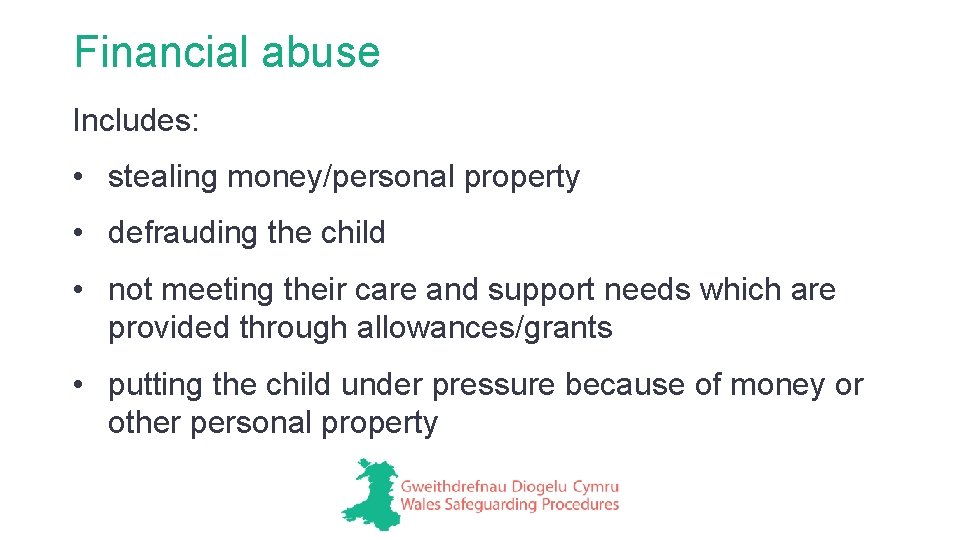Financial abuse Includes: • stealing money/personal property • defrauding the child • not meeting