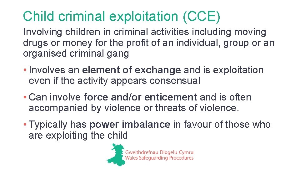 Child criminal exploitation (CCE) Involving children in criminal activities including moving drugs or money
