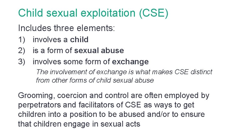 Child sexual exploitation (CSE) Includes three elements: 1) involves a child 2) is a