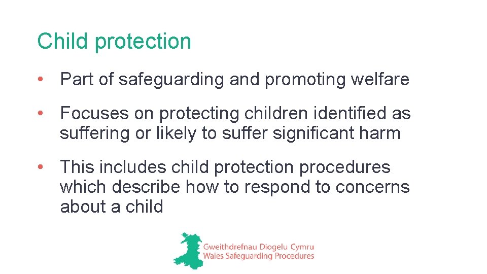 Child protection • Part of safeguarding and promoting welfare • Focuses on protecting children