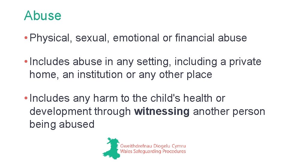 Abuse • Physical, sexual, emotional or financial abuse • Includes abuse in any setting,
