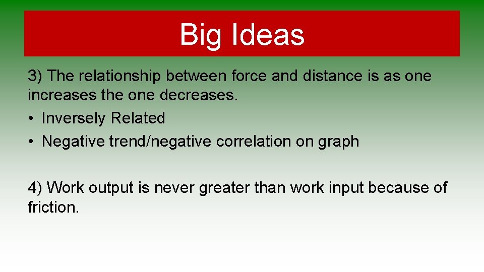Big Ideas 3) The relationship between force and distance is as one increases the Big Ideas 3) The relationship between force and distance is as one increases the