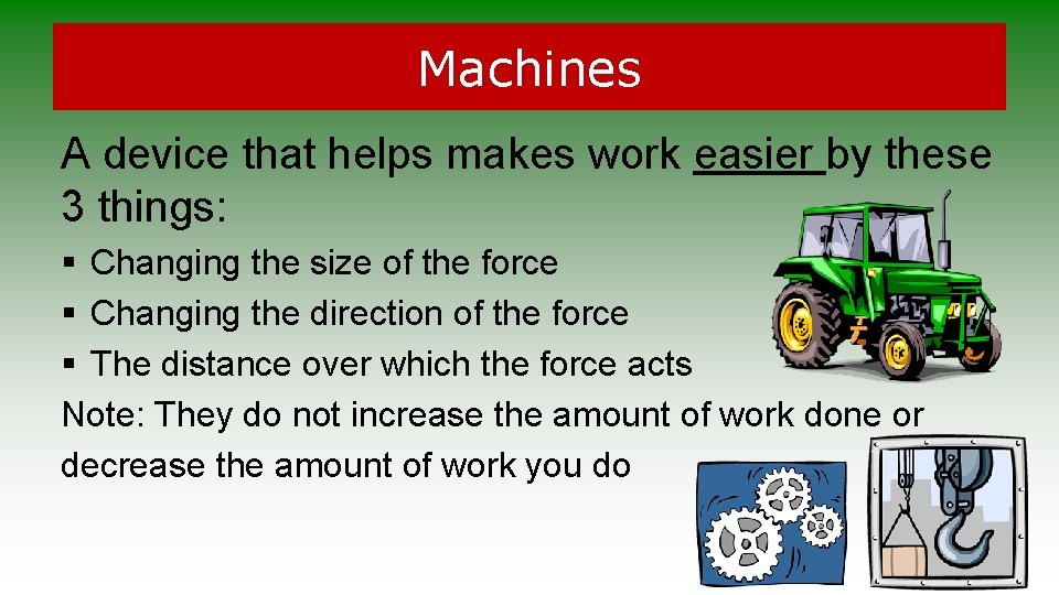 Machines A device that helps makes work easier by these 3 things: § Changing Machines A device that helps makes work easier by these 3 things: § Changing