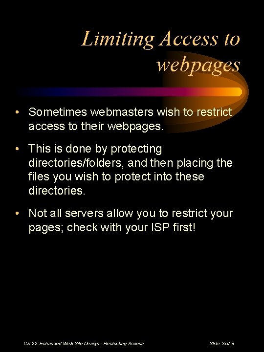 Limiting Access to webpages • Sometimes webmasters wish to restrict access to their webpages.