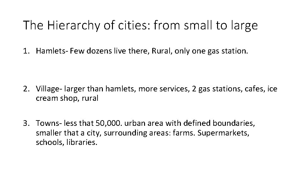 The Hierarchy of cities: from small to large 1. Hamlets- Few dozens live there,