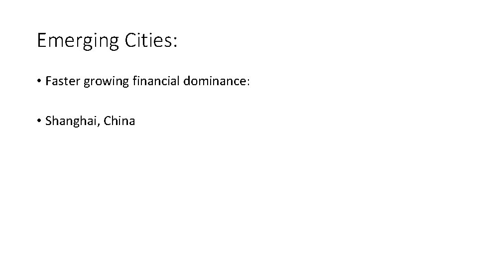 Emerging Cities: • Faster growing financial dominance: • Shanghai, China 