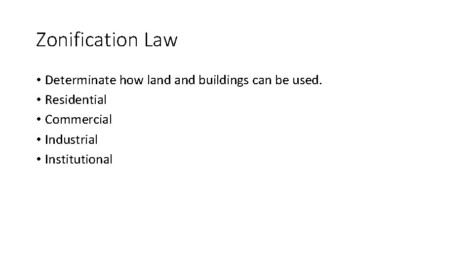 Zonification Law • Determinate how land buildings can be used. • Residential • Commercial