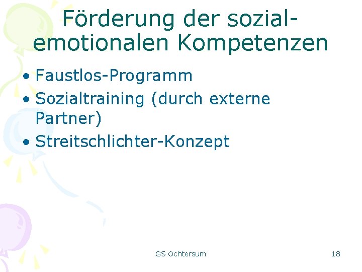 Förderung der sozialemotionalen Kompetenzen • Faustlos-Programm • Sozialtraining (durch externe Partner) • Streitschlichter-Konzept GS