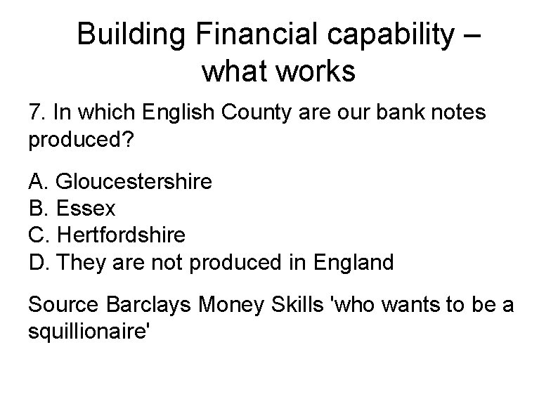 Building Financial capability – what works 7. In which English County are our bank