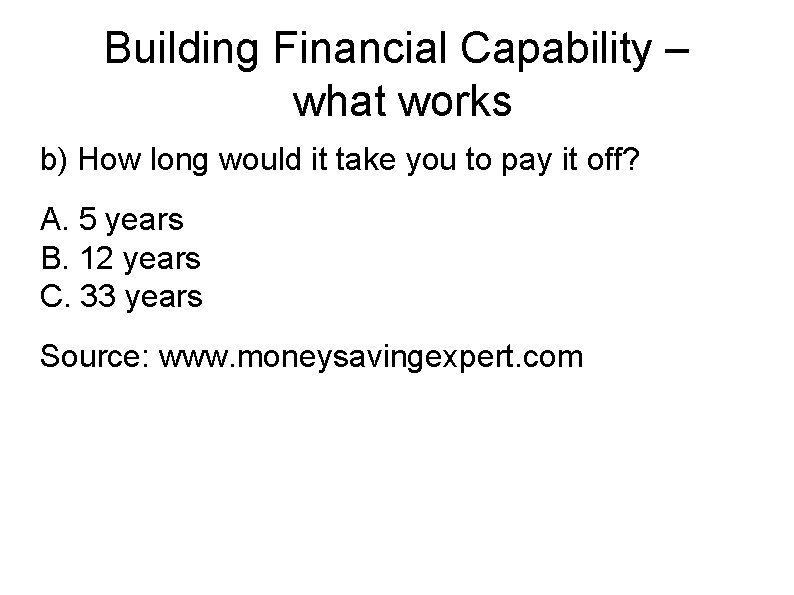 Building Financial Capability – what works b) How long would it take you to