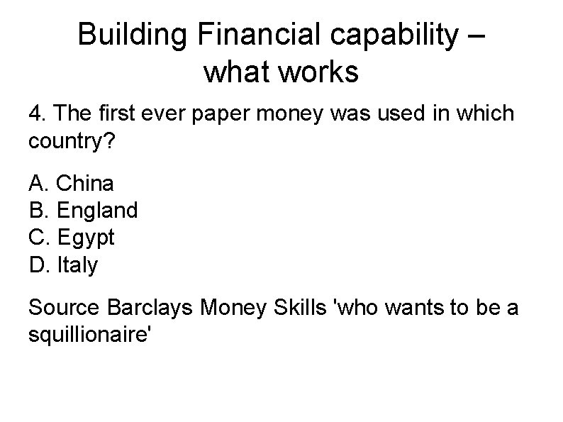 Building Financial capability – what works 4. The first ever paper money was used