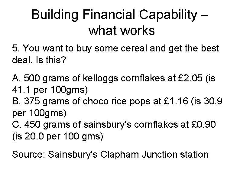 Building Financial Capability – what works 5. You want to buy some cereal and