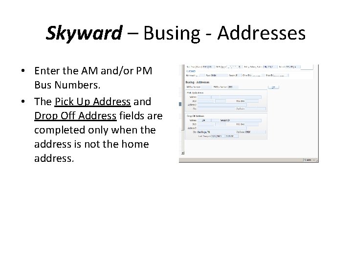 Skyward – Busing - Addresses • Enter the AM and/or PM Bus Numbers. •