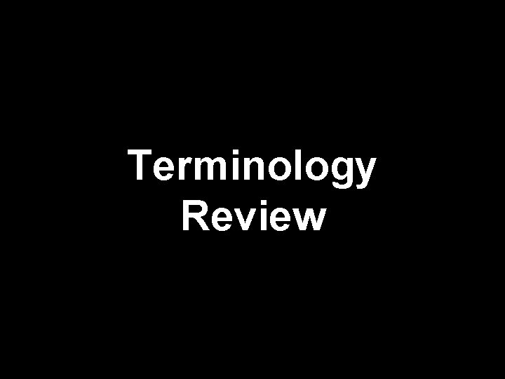 Terminology Review 