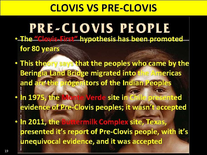 CLOVIS VS PRE-CLOVIS • The “Clovis-First” hypothesis has been promoted for 80 years •