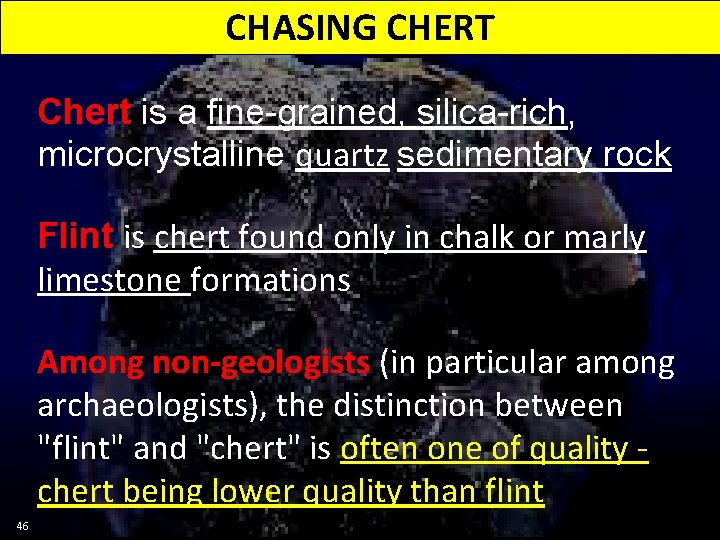 CHASING CHERT Chert is a fine-grained, silica-rich, microcrystalline quartz sedimentary rock Flint is chert