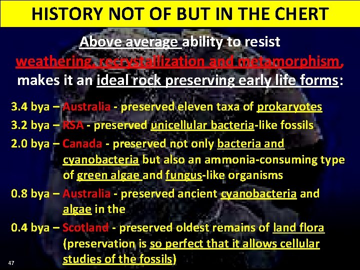 HISTORY NOT OF BUT IN THE CHERT Above average ability to resist weathering, recrystallization