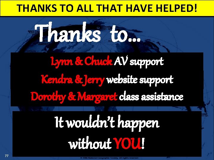 THANKS TO ALL THAT HAVE HELPED! Thanks to… Lynn & Chuck AV support Kendra