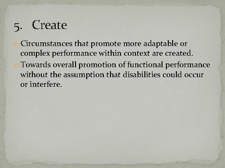 5. Create Circumstances that promote more adaptable or complex performance within context are created.
