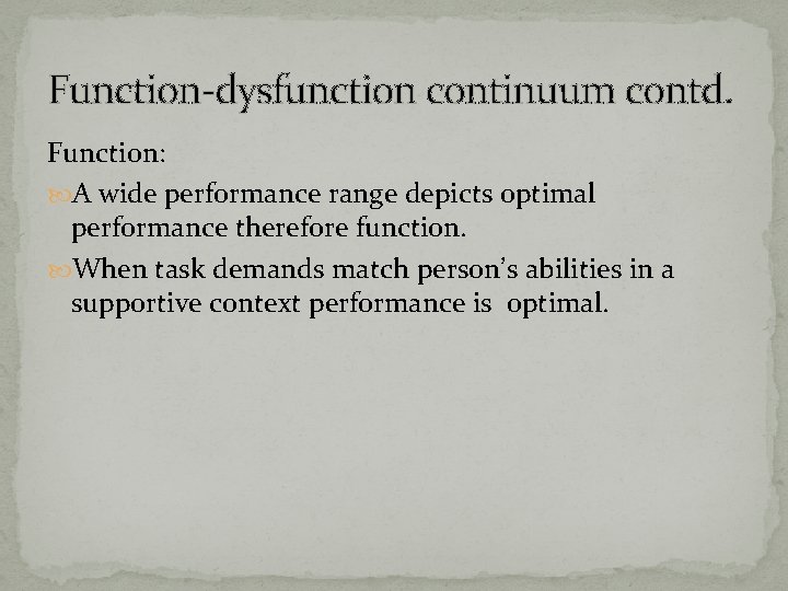 Function-dysfunction continuum contd. Function: A wide performance range depicts optimal performance therefore function. When