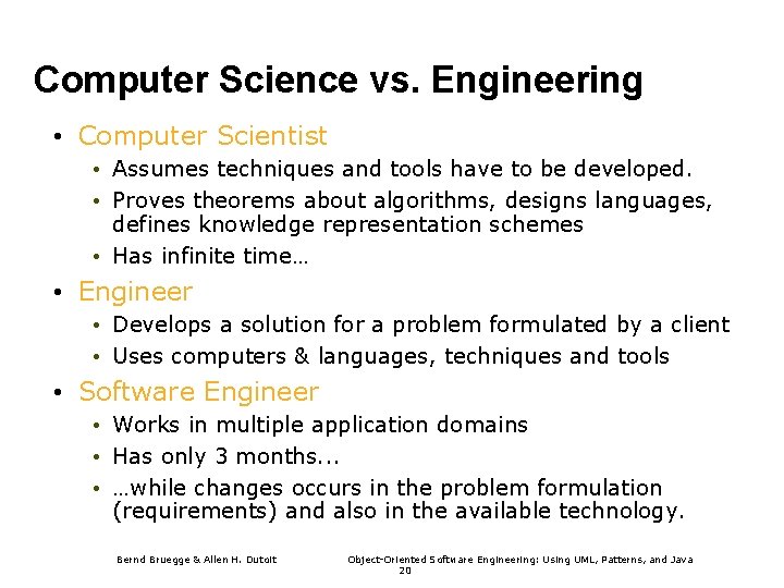 Computer Science vs. Engineering • Computer Scientist • Assumes techniques and tools have to