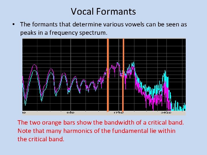 Vocal Formants • The formants that determine various vowels can be seen as peaks