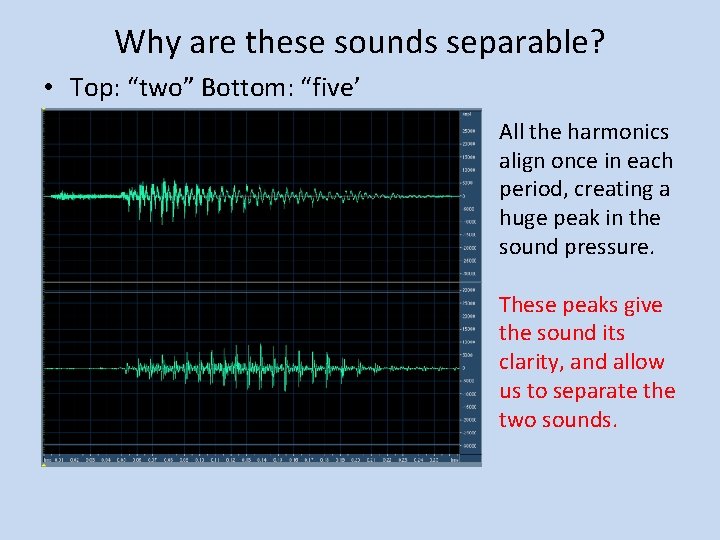 Why are these sounds separable? • Top: “two” Bottom: “five’ All the harmonics align