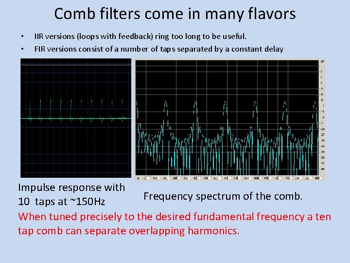 Comb filters come in many flavors • • IIR versions (loops with feedback) ring