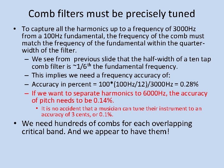 Comb filters must be precisely tuned • To capture all the harmonics up to