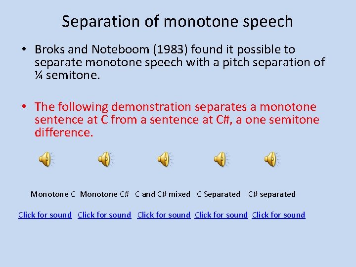 Separation of monotone speech • Broks and Noteboom (1983) found it possible to separate