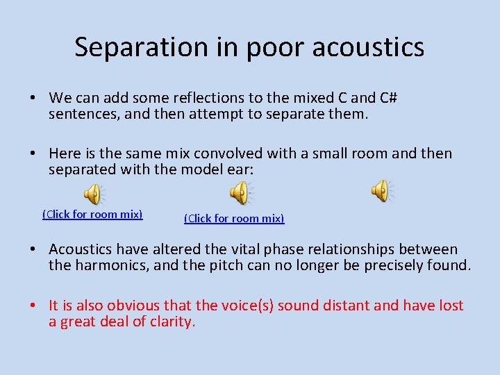 Separation in poor acoustics • We can add some reflections to the mixed C