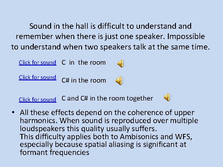 Sound in the hall is difficult to understand remember when there is just one