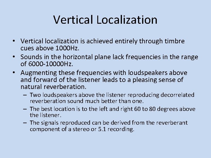 Vertical Localization • Vertical localization is achieved entirely through timbre cues above 1000 Hz.